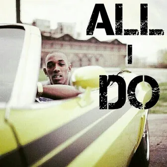 ALL I DO by PC