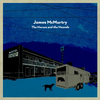 The Horses and the Hounds by James McMurtry