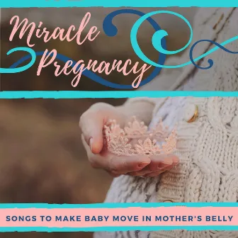 Miracle Pregnancy - Songs to Make Baby Move in Mother's Belly by World Miracle Pregnancy