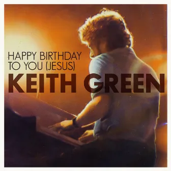 Happy Birthday To You Jesus by Keith Green