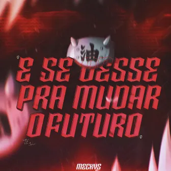 E Se Desse pra Mudar o Futuro by Meckys