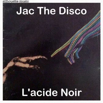 L'acide Noir by Jac The Disco