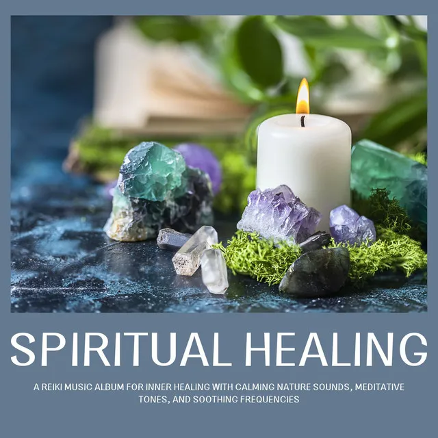 Spiritual Healing: A Reiki Music Album for Inner Healing with Calming Nature Sounds, Meditative Tones, and Soothing Frequencies