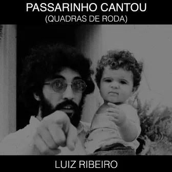 Passarinho Cantou (Quadras de Roda) by Luiz Ribeiro