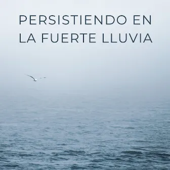 Persistiendo En La Fuerte Lluvia by Meditación Relajante del Sueño