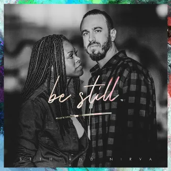 Be Still by Seth & Nirva