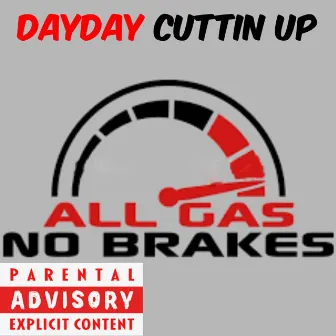 All Gas No Brakes by DayDay Cuttin Up