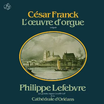 Franck: Complete Organ Works by Philippe Lefebvre