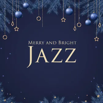 Merry and Bright Jazz: Instrumental Jazz-Inspired Christmas Music 2023 by Chritmas Jazz Music Collection