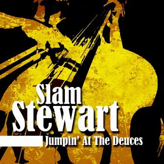 Jumpin' At The Deuces by Slam Stewart