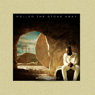 Rolled the Stone Away by Mike Teezy