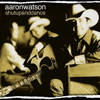 Shut Up And Dance by Aaron Watson