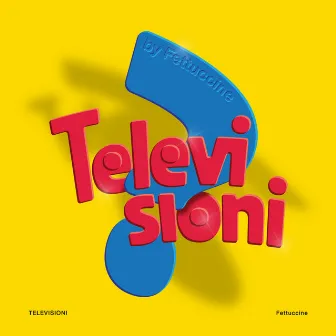 Televisioni by Fettuccine