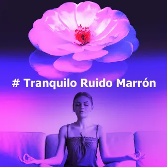 # Tranquilo Ruido Marrón by Relajante Marrón Ruido