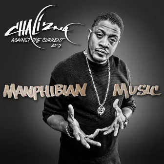 Manphibian Music - Against the Current EP.2 by Chali 2na