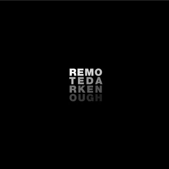 Dark Enough by Remote