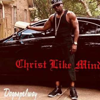 Christ Like Mind by Da Gospel Way