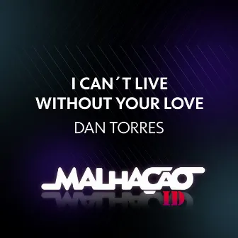 I Can't Live Without Your Love by Dan Torres