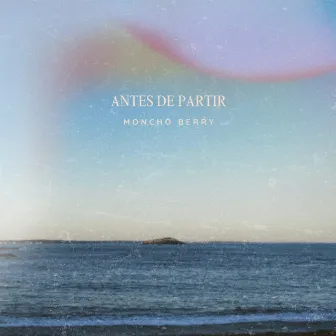 Antes De Partir by Moncho Berry