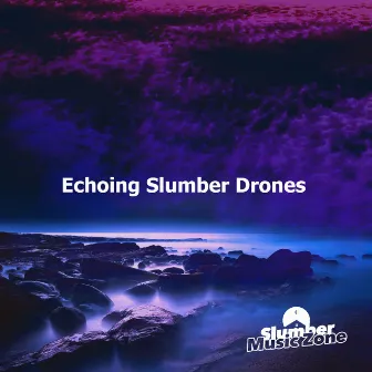 Echoing Slumber Drones by Slumber Music Zone