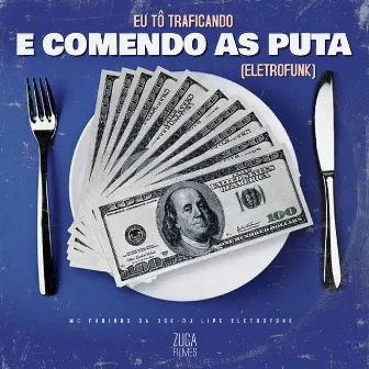 Eu Tô Traficando e Comendo as Puta [Eletrofunk] by DJ Lipe EletroFunk