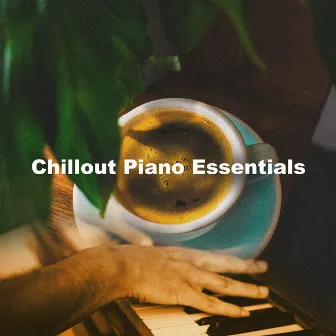 Chillout Piano Essentials by Calm & Relax