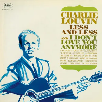 Less And Less And I Don't Love You Anymore by Charlie Louvin