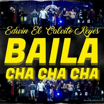 BAILA CHA CHA CHA by Edwin el Calvito Reyes