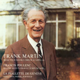 Frank Martin: Messe pour double chœur à cappella - Francis Poulenc: Quatre motets pour le temps de Noël by La Psallette de Genève