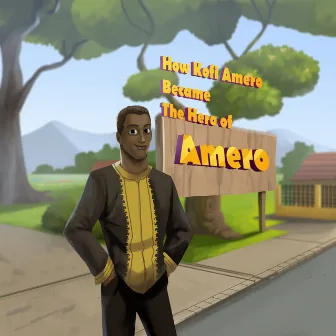 How Kofi Amero Became the Hero of Amero by FrankyG Music