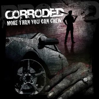 More Than You Can Chew by Corroded