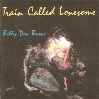 Train Called Lonesome by Billy Don Burns