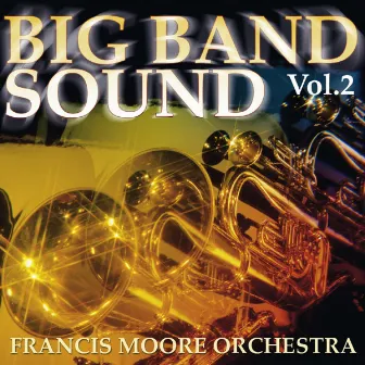 Big Band Sound Vol. 2 by Francis Moore Orchestra