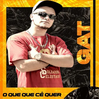 O Que, Que Ce Quer by GAT MC