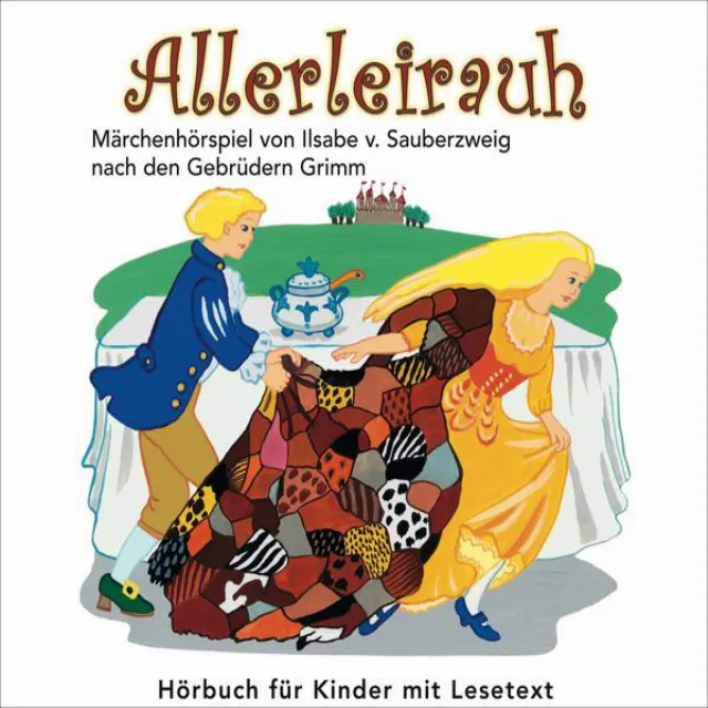 Allerleirauh (Märchenhörspiel von Ilsabe v.Sauberzweig nach Gerbrüdern Grimm)