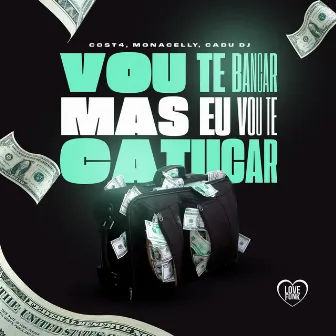 Vou Te Bancar, Mas Eu Vou Te Catucar by C0ST4