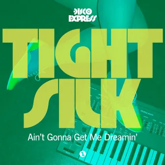 Ain't Gonna Get Me Dreamin' by Tight Silk