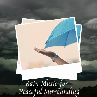 Rain Music for Peaceful Surrounding by Rain Palace