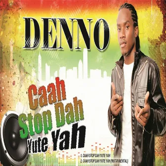 Caah Stop Dah Yute Yah by Denno