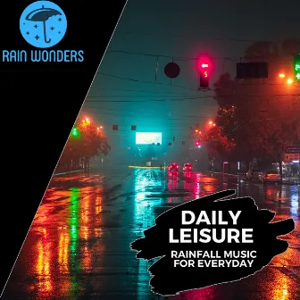 Daily Leisure - Rainfall Music for Everyday by Calming Rain Music