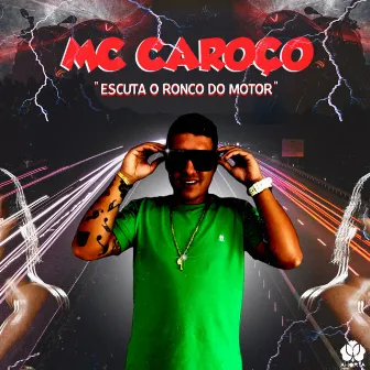 Escuta o Ronco do Motor by MC Caroço