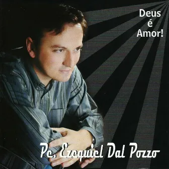 Deus É Amor! by Padre Ezequiel Dal Pozzo