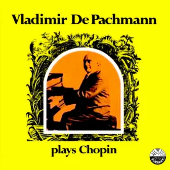 Vladimir de Pachmann Plays Chopin by Vladimir de Pachmann