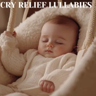 Cry Relief - Soothing Baby Cradle Songs by 