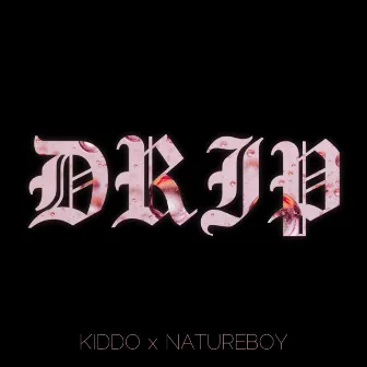 DRIP by Kiddo