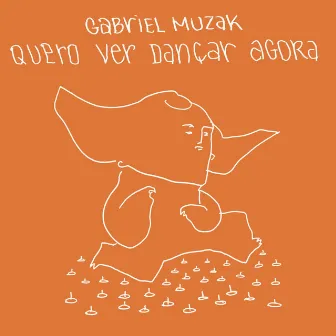 Quero Ver Dançar Agora by Gabriel Muzak