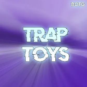 Trap Toys by BOTG