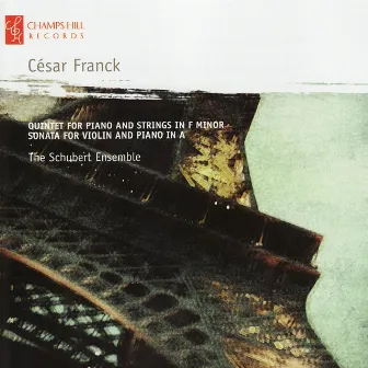 Franck: Quintet for Piano and Strings in F Minor, Sonata for Violin and Piano in A by The Schubert Ensemble