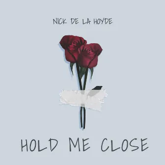 Hold Me Close by Nick De La Hoyde