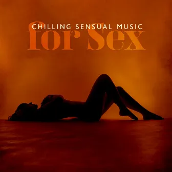 Chilling Sensual Music for Sex: Tantric Sexotherapy, Erotic Massage, Sexual Yoga Healing and Dark Shades of Kamasutra by Sexual Libido Boost